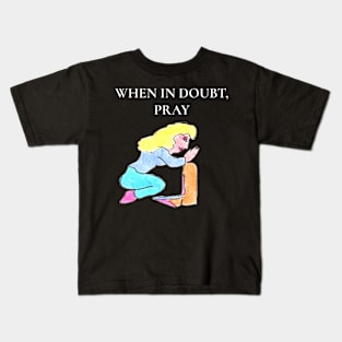 When in Doubt, Pray Kids T-Shirt